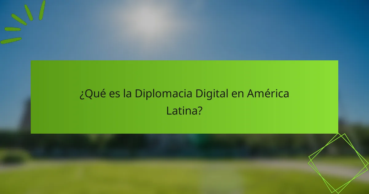 ¿Qué es la Diplomacia Digital en América Latina?