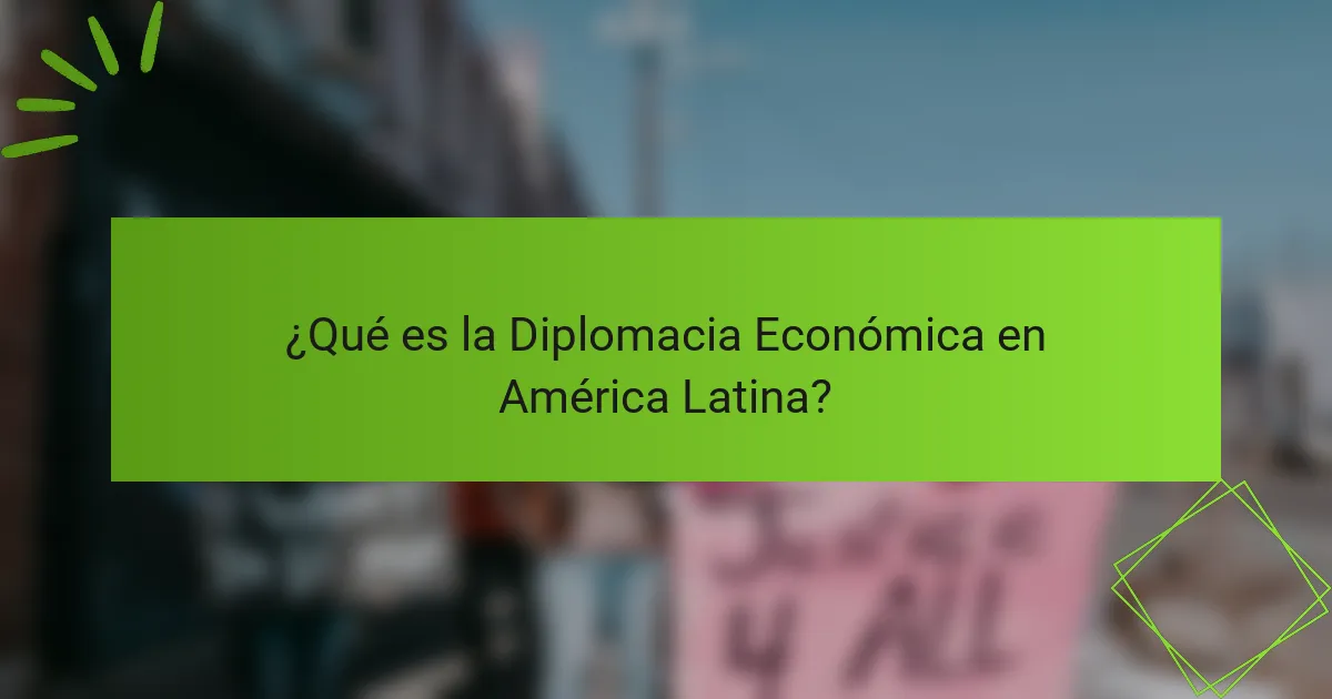 ¿Qué es la Diplomacia Económica en América Latina?
