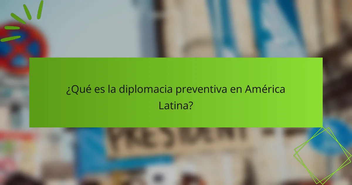 ¿Qué es la diplomacia preventiva en América Latina?
