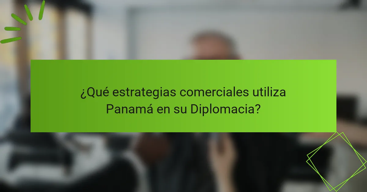 ¿Qué estrategias comerciales utiliza Panamá en su Diplomacia?