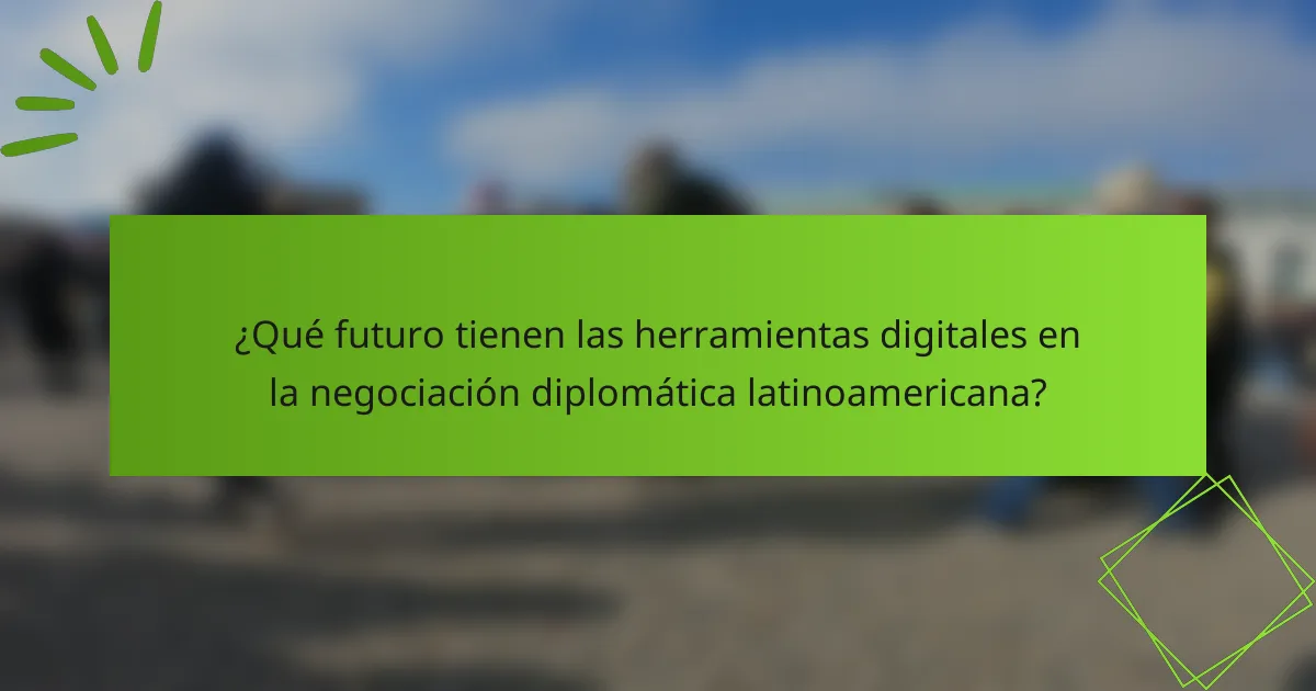 ¿Qué futuro tienen las herramientas digitales en la negociación diplomática latinoamericana?
