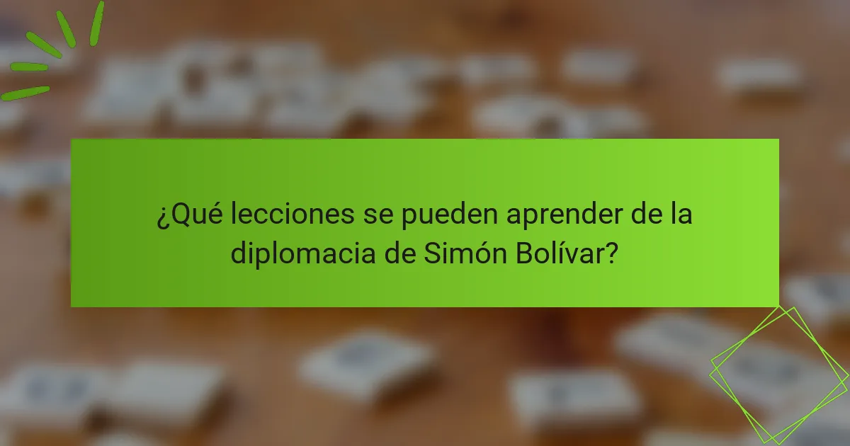 ¿Qué lecciones se pueden aprender de la diplomacia de Simón Bolívar?