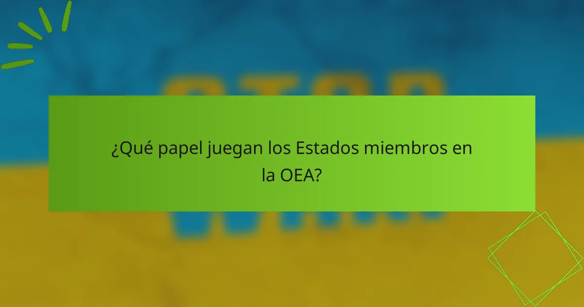 ¿Qué papel juegan los Estados miembros en la OEA?