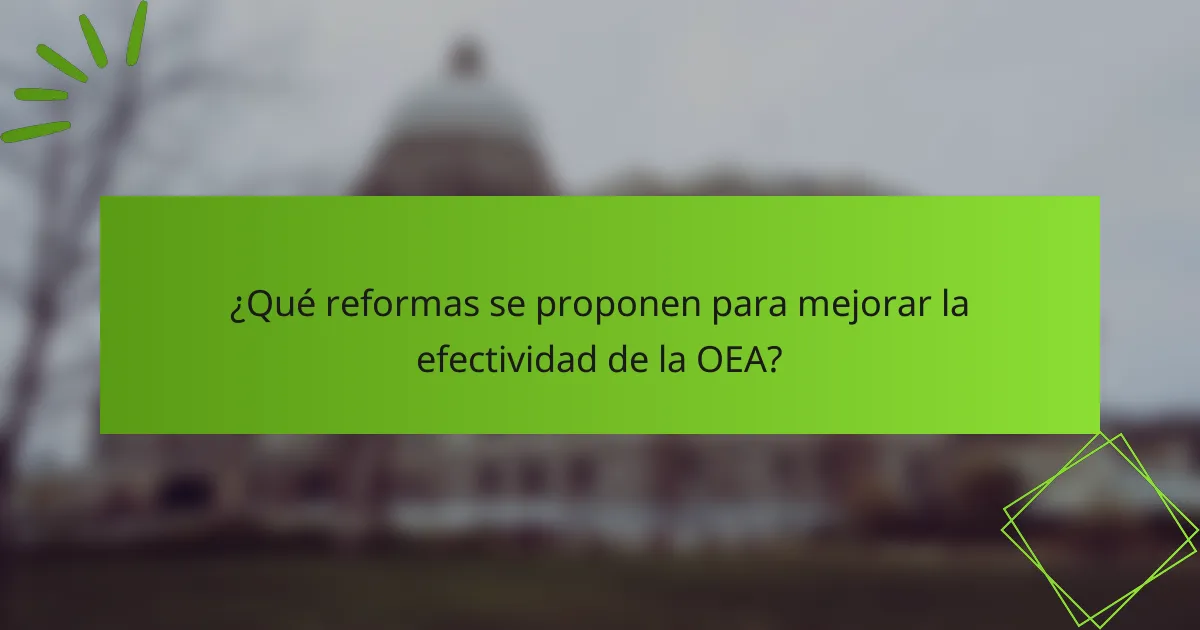 ¿Qué reformas se proponen para mejorar la efectividad de la OEA?