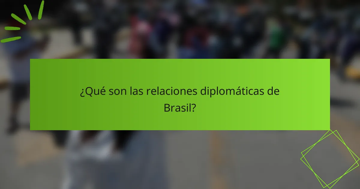 ¿Qué son las relaciones diplomáticas de Brasil?