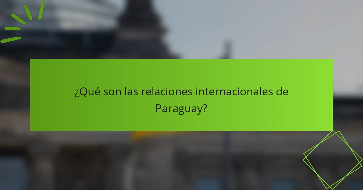 ¿Qué son las relaciones internacionales de Paraguay?