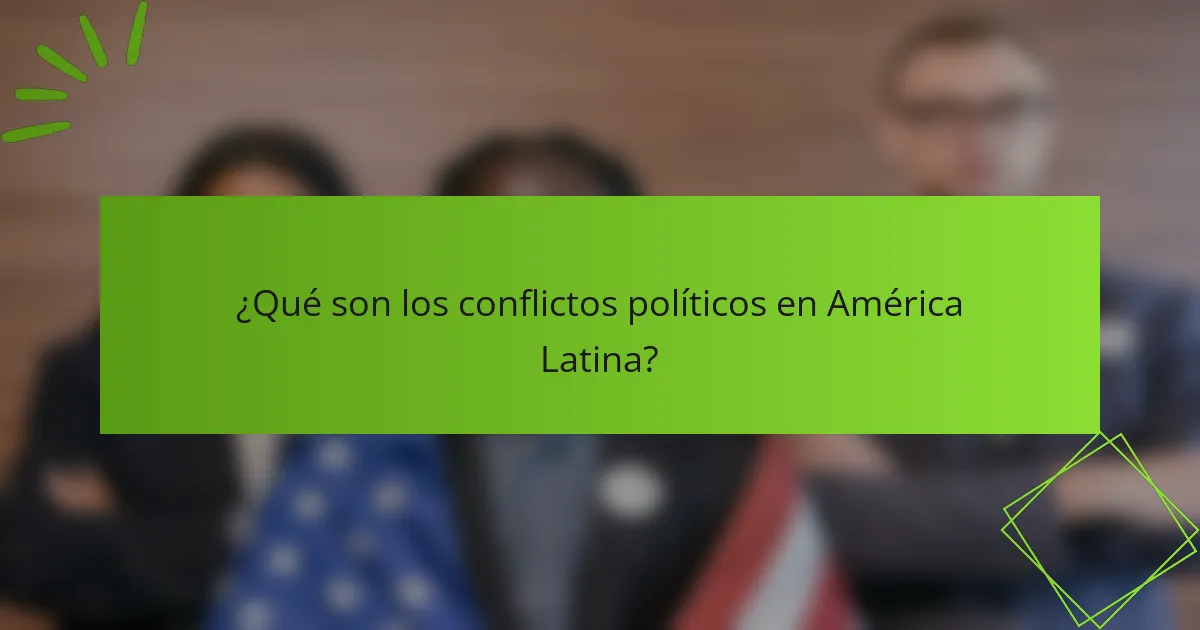 ¿Qué son los conflictos políticos en América Latina?