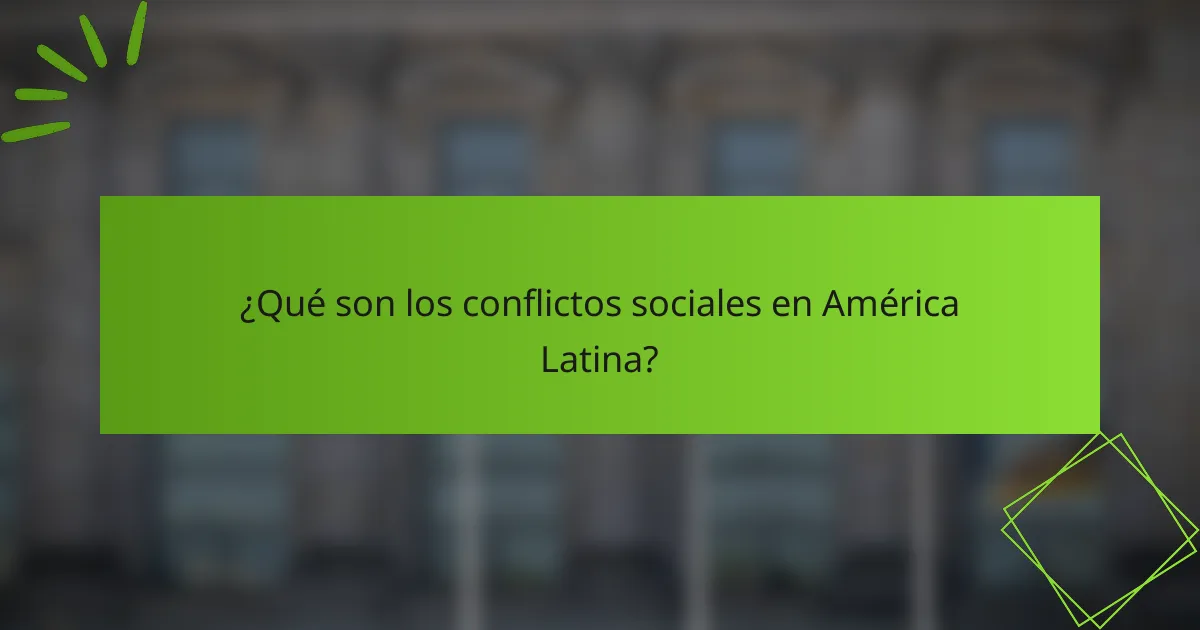 ¿Qué son los conflictos sociales en América Latina?