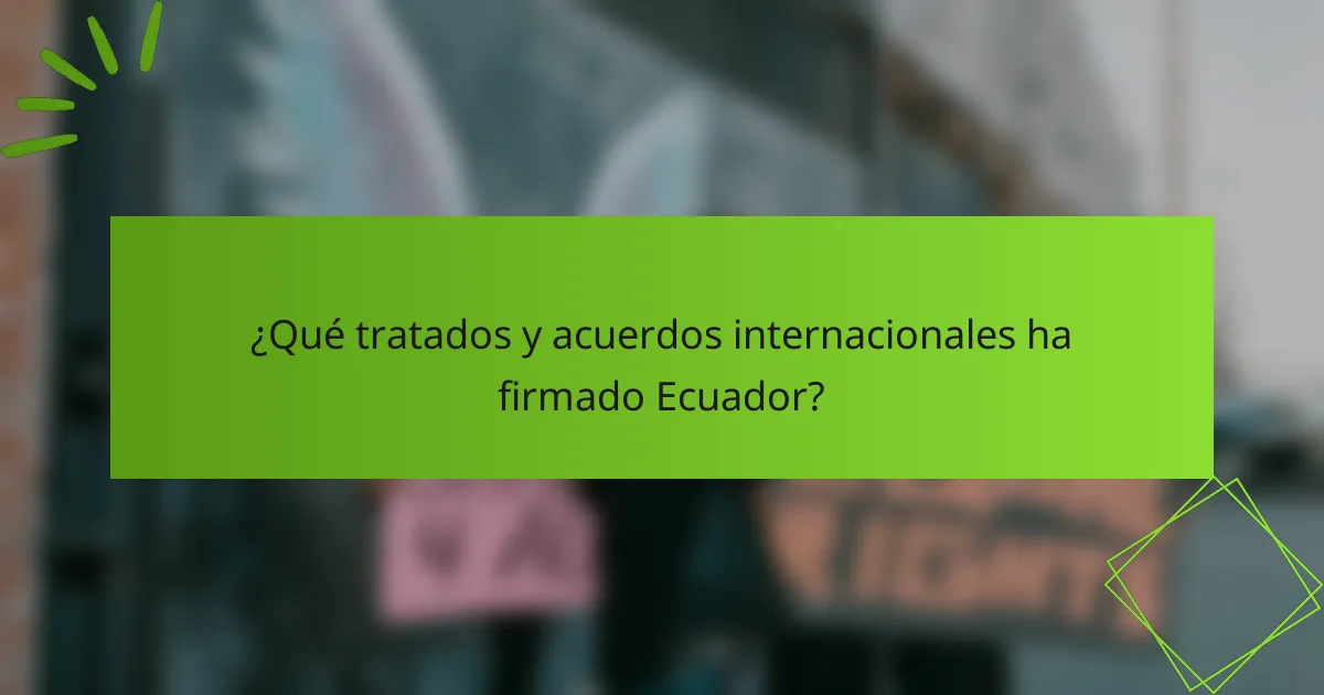 ¿Qué tratados y acuerdos internacionales ha firmado Ecuador?